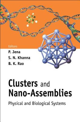 Clusters and Nano-Assemblies: Physical and Biological Systems by Jena, Purusottam