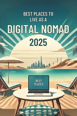 Best Places to Live as a Digital Nomad in 2025: Micro Book - Special Series by Irmici, Ciro
