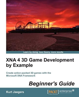 Xna 4 3D Game Development by Example: Beginner's Guide by Jaegers, Kurt