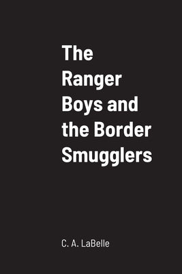 The Ranger Boys and the Border Smugglers by LaBelle, C. A.