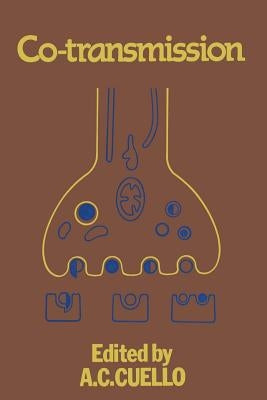 Co-Transmission: Proceedings of a Symposium Held at Oxford During the 50th Anniversary Meeting of the British Pharmacological Society by Cuello, A. C.