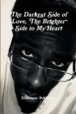 The Darkest Side of Love, The Brighter Side to My Heart by Miller, Dexter