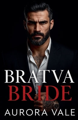Bratva Bride: An Age Gap, Arranged Marriage, Dark Russian Mafia Romance by Vale, Aurora