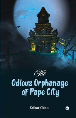 The Odious Orphanage of Pape City by Chitta, Srikar