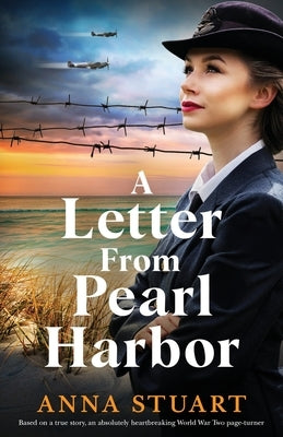 A Letter from Pearl Harbor: Based on a true story, an absolutely heartbreaking World War Two page-turner by Stuart, Anna