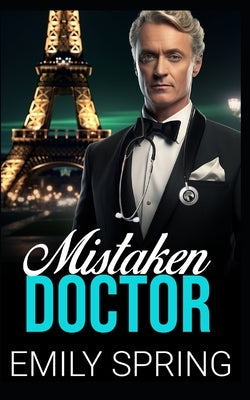 Mistaken Doctor: Mistaken Identity Doctor Romance by Spring, Emily