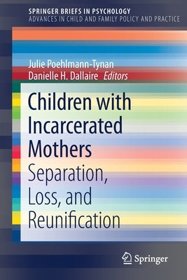 Children with Incarcerated Mothers: Separation, Loss, and Reunification by Poehlmann-Tynan, Julie
