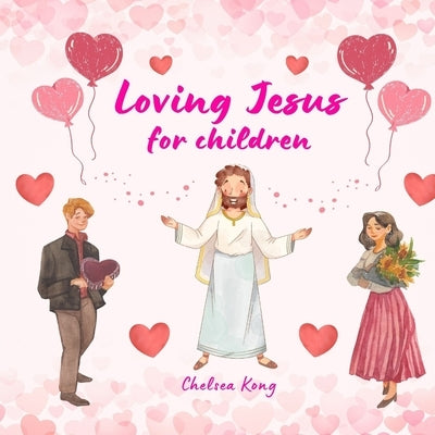 Loving Jesus for Children by Kong, Chelsea