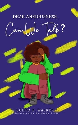 Dear Anxiousness, Can We Talk? by Walker, Lolita