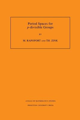 Period Spaces for P-Divisible Groups by Rapoport, Michael