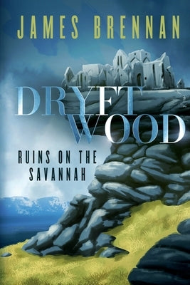 Dryftwood: Ruins on the Savannah by Brennan, James