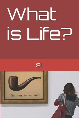 What is Life? by Sil