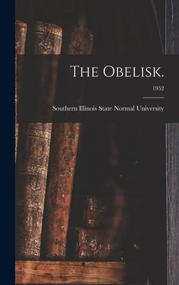 The Obelisk.; 1952 by Southern Illinois State Normal Univer