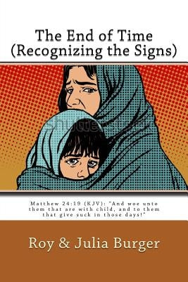 The End of Times (Recognizing the Signs): Interpreting the Book of Revelation by Burger, Julia