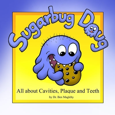 Sugarbug Doug: All About Cavities, Plaque, and Teeth by Magleby, Ben