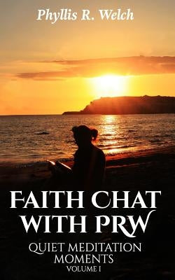Faith Chat With PRW: Quiet Meditation Moments by Welch, Phyllis R.