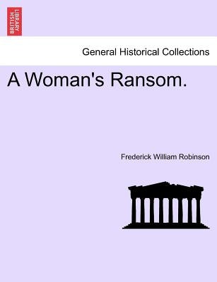 A Woman's Ransom. by Robinson, Frederick William