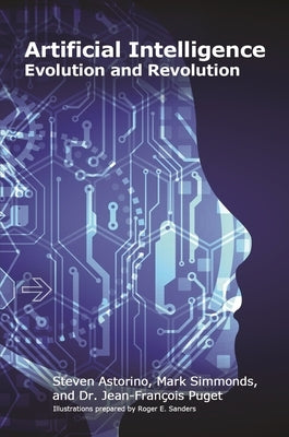 Artificial Intelligence: Evolution and Revolution by Astorino, Steven