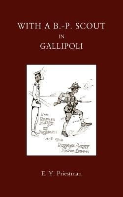 With A B-P Scout in Gallipoli. a Record of the Belton Bulldogs by E Y Priestman