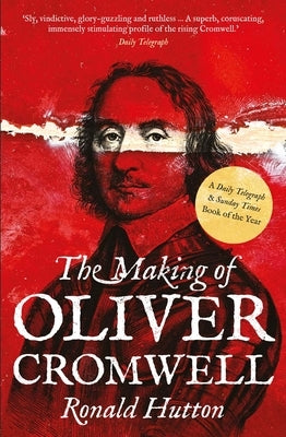 The Making of Oliver Cromwell by Hutton, Ronald