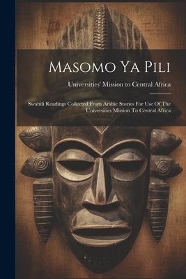 Masomo Ya Pili: Swahili Readings Collected From Arabic Stories For Use Of The Universities Mission To Central Africa by Universities' Mission to Central Africa
