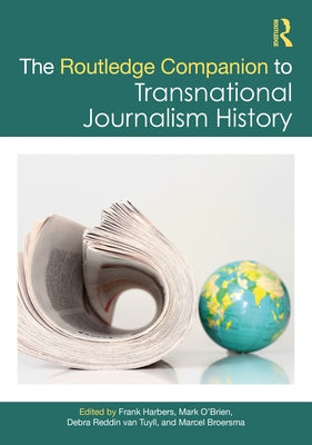 The Routledge Companion to Transnational Journalism History by Harbers, Frank