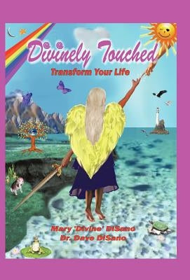 Divinely Touched: Transform Your Life by Mary 'Divine'