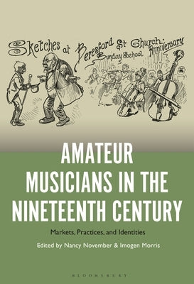 Amateur Musicians in the Nineteenth Century: Markets, Practices, and Identities by November, Nancy