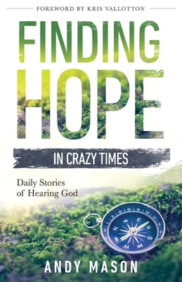 Finding Hope in Crazy Times: Daily Stories of Hearing God by Mason, Andy