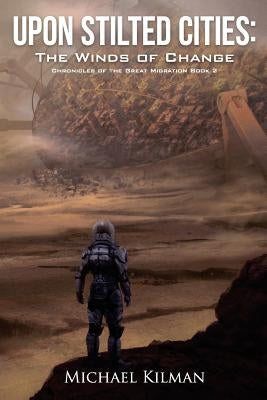 Upon Stilted Cities: The Winds of Change by Kilman, Michael D.