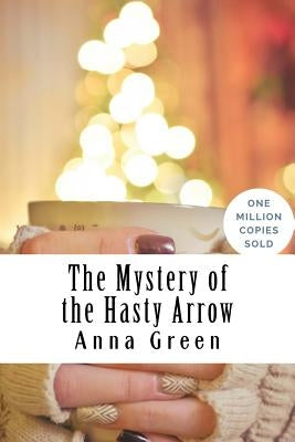 The Mystery of the Hasty Arrow by Green, Anna Katharine