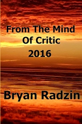 From The Mind Of Critic: 2016 by Radzin, Bryan