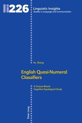 English Quasi-Numeral Classifiers: A Corpus-Based Cognitive-Typological Study by Gotti, Maurizio