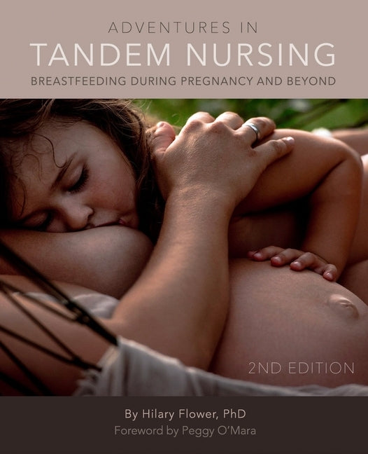Adventures in Tandem Nursing: Breastfeeding During Pregnancy and Beyond by Flower, Hilary