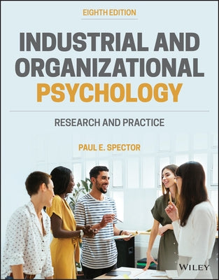 Industrial and Organizational Psychology: Research and Practice by Spector, Paul E.