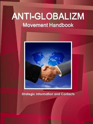 Anti-Globalizm Movement Handbook: Strategic Information and Contacts by Ibp, Inc