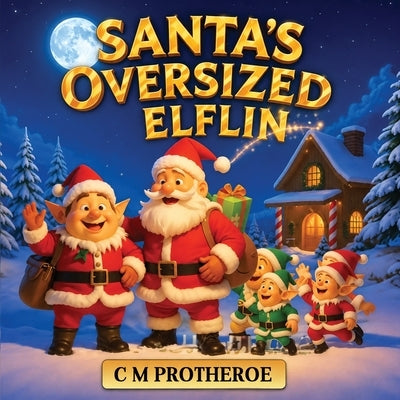 Santa's Oversized Elflin by Protheroe, C. M.