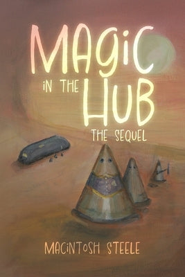 Magic in the Hub: The Sequel by Steele, Macintosh
