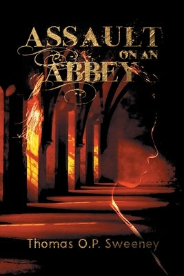 Assault On An Abbey by Sweeney, Thomas O. P.
