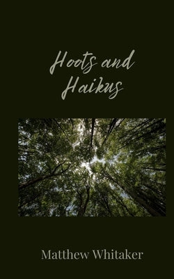 Hoots and Haikus by Whitaker, Matthew