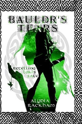 Bauldr's Tears: A Retelling of Loki's Fate by Rackham, Alydia