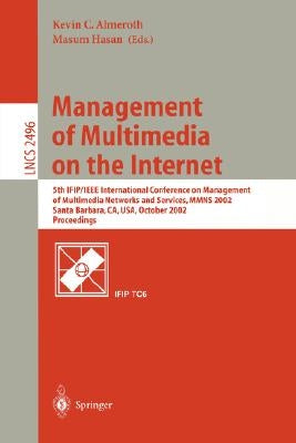 Management of Multimedia on the Internet: 5th Ifip/IEEE International Conference on Management of Multimedia Networks and Services, Mmns 2002, Santa B by Almeroth, Kevin C.