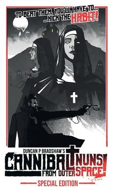 Cannibal Nuns from Outer Space!: Special Edition by Bradshaw, Duncan P.