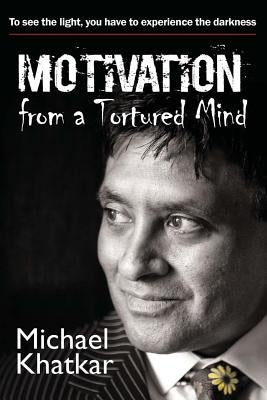 Motivation from a Tortured Mind by Khatkar, Michael