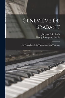 Geneviève De Brabant: An Opera Bouffe, in Two Acts and Six Tableaux by Farnie, Henry Brougham