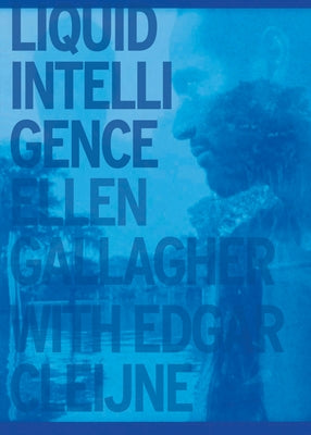 Ellen Gallagher & Edgar Cleijne: Liquid Intelligence by Gallagher, Ellen