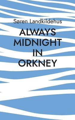 Always Midnight In Orkney by Landkildehus, S?ren