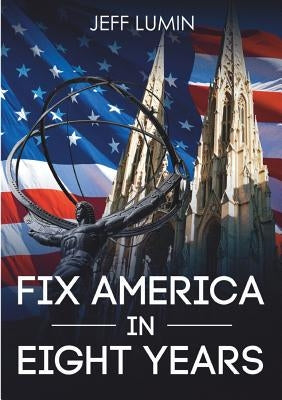Fix America In Eight Years by Lumin, Jeff