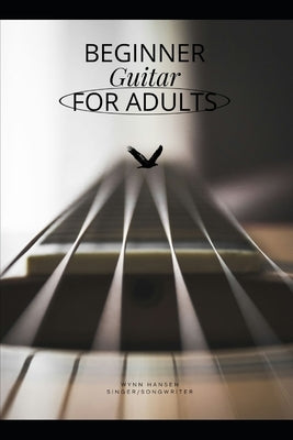 Beginner Guitar For Adults by Hansen, Wynn