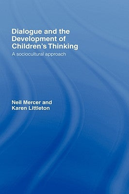 Dialogue and the Development of Children's Thinking: A Sociocultural Approach by Mercer, Neil